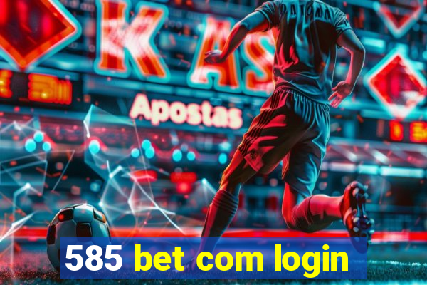 585 bet com login